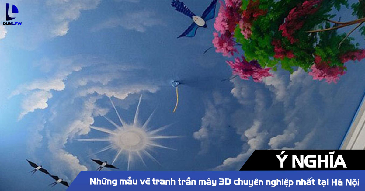Ý nghĩa những mẫu vẽ tranh trần mây 3D chuyên nghiệp nhất tại Hà Nội